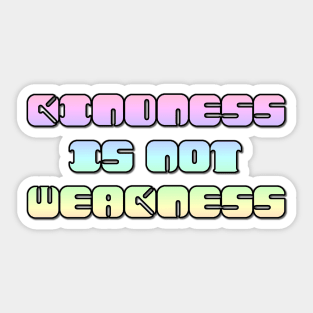 Kindness Is Not Weakness Sticker